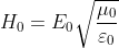 H_{0}=E_{0}\sqrt{\frac{\mu _{0}}{\varepsilon _{0}}}